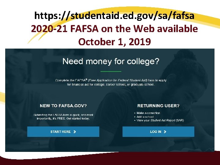 https: //studentaid. ed. gov/sa/fafsa 2020 -21 FAFSA on the Web available October 1, 2019
