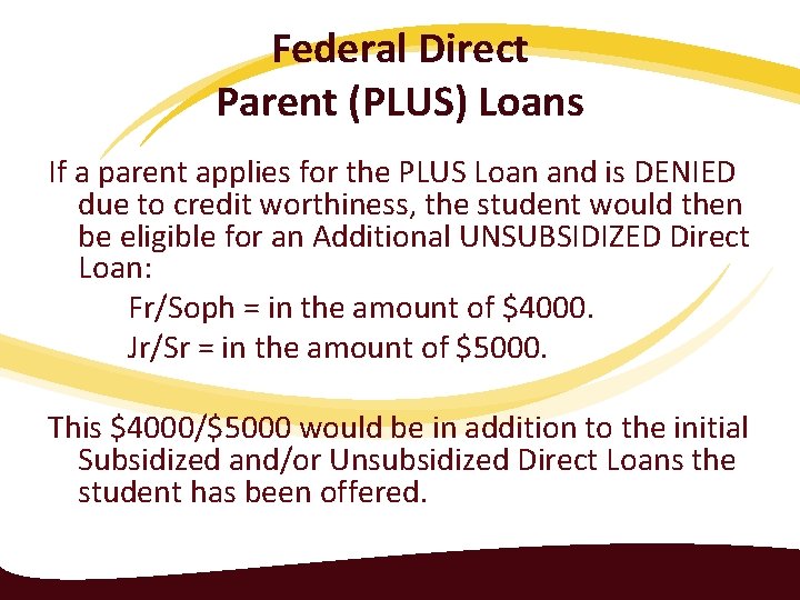 Federal Direct Parent (PLUS) Loans If a parent applies for the PLUS Loan and