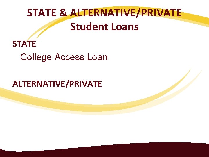 STATE & ALTERNATIVE/PRIVATE Student Loans STATE College Access Loan ALTERNATIVE/PRIVATE 