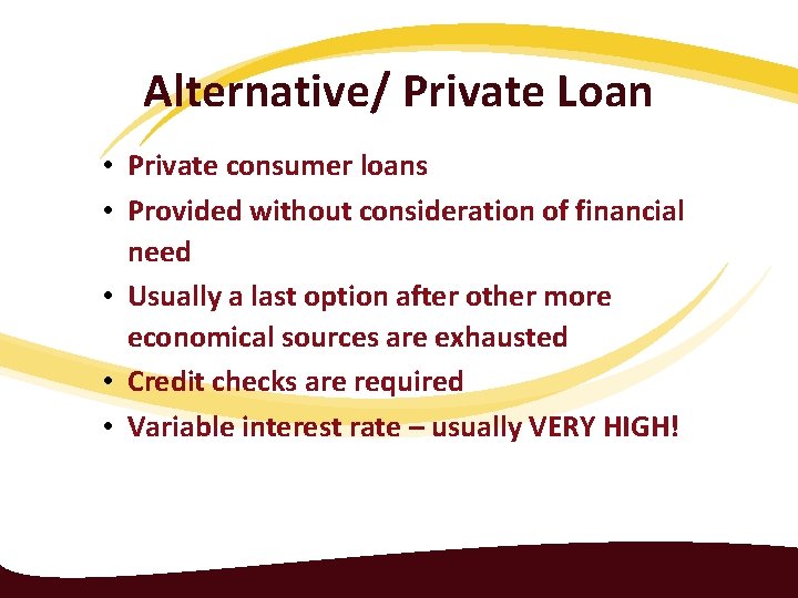 Alternative/ Private Loan • Private consumer loans • Provided without consideration of financial need