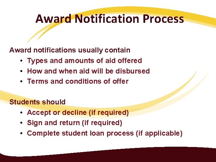 Award Notification Process Award notifications usually contain • Types and amounts of aid offered