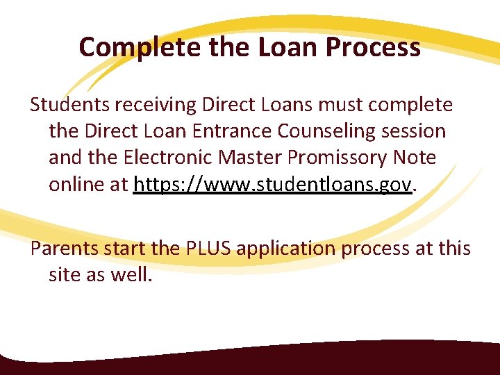 Complete the Loan Process Students receiving Direct Loans must complete the Direct Loan Entrance