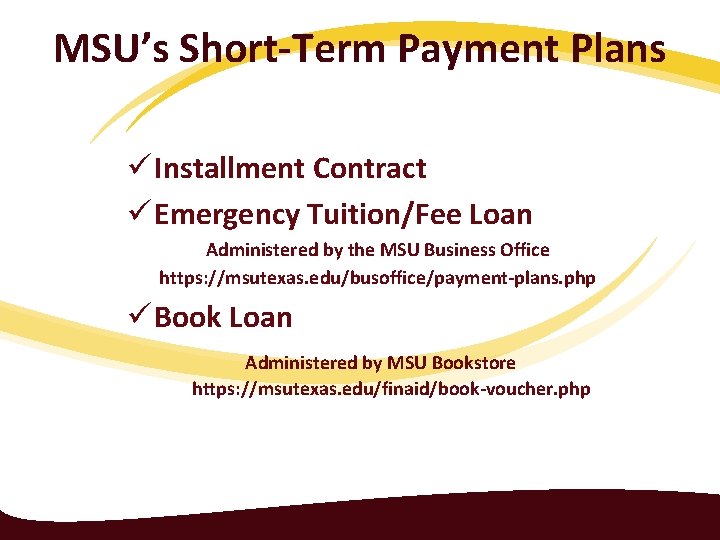 MSU’s Short-Term Payment Plans ü Installment Contract ü Emergency Tuition/Fee Loan Administered by the