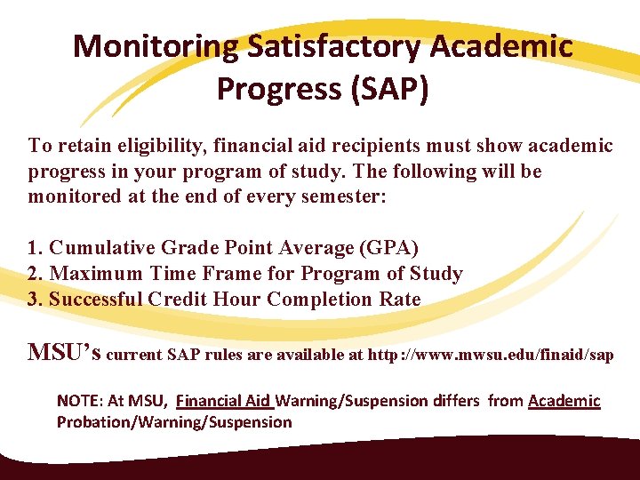 Monitoring Satisfactory Academic Progress (SAP) To retain eligibility, financial aid recipients must show academic