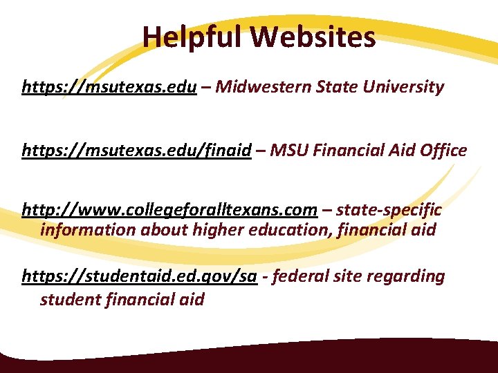 Helpful Websites https: //msutexas. edu – Midwestern State University https: //msutexas. edu/finaid – MSU