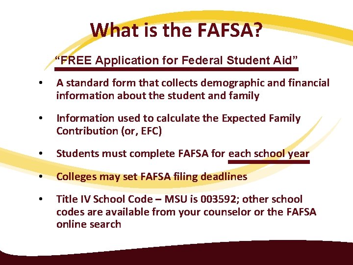 What is the FAFSA? “FREE Application for Federal Student Aid” • A standard form