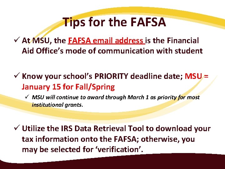 Tips for the FAFSA ü At MSU, the FAFSA email address is the Financial