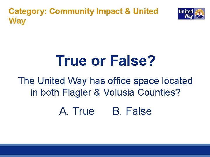 Category: Community Impact & United Way True or False? The United Way has office