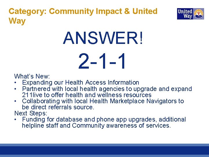 Category: Community Impact & United Way ANSWER! 2 -1 -1 What’s New: • Expanding