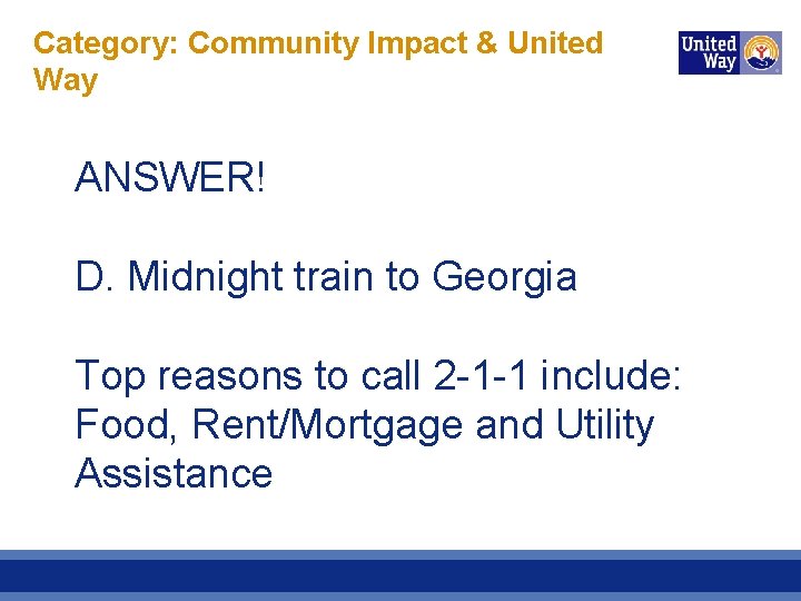 Category: Community Impact & United Way ANSWER! D. Midnight train to Georgia Top reasons