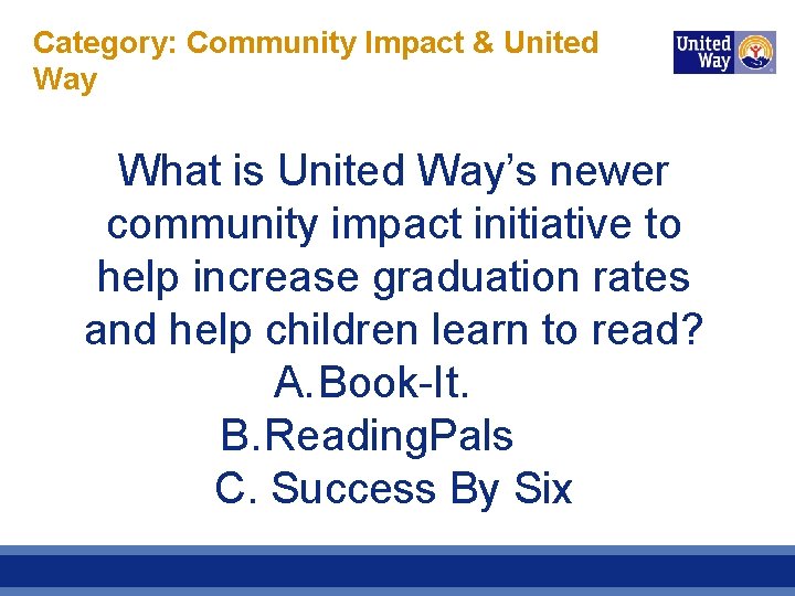 Category: Community Impact & United Way What is United Way’s newer community impact initiative