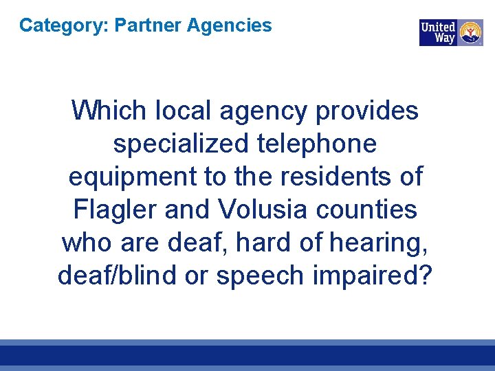 Category: Partner Agencies Which local agency provides specialized telephone equipment to the residents of