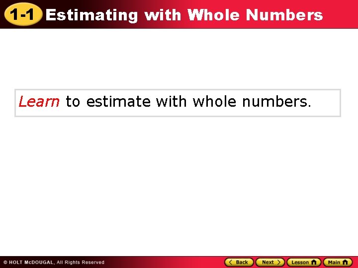 1 -1 Estimating with Whole Numbers Learn to estimate with whole numbers. 