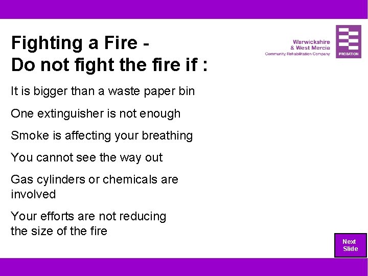 Fighting a Fire Do not fight the fire if : It is bigger than