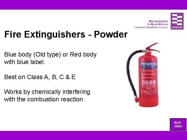 Fire Extinguishers - Powder Blue body (Old type) or Red body with blue label.