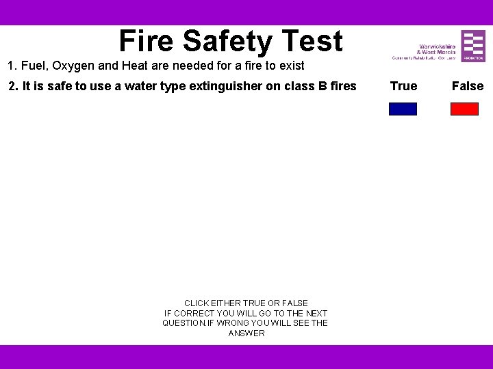 Fire Safety Test 1. Fuel, Oxygen and Heat are needed for a fire to