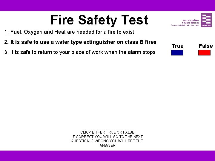 Fire Safety Test 1. Fuel, Oxygen and Heat are needed for a fire to