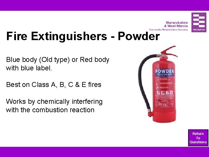 Fire Extinguishers - Powder Blue body (Old type) or Red body with blue label.