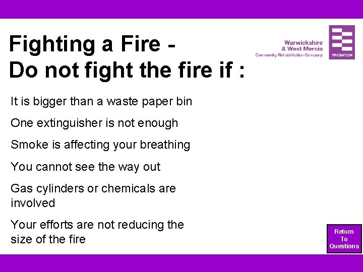 Fighting a Fire Do not fight the fire if : It is bigger than