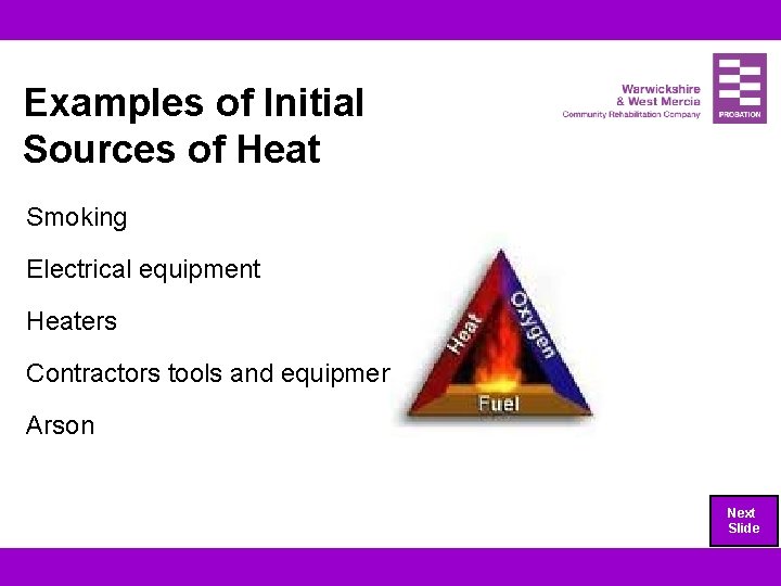 Examples of Initial Sources of Heat Smoking Electrical equipment Heaters Contractors tools and equipment