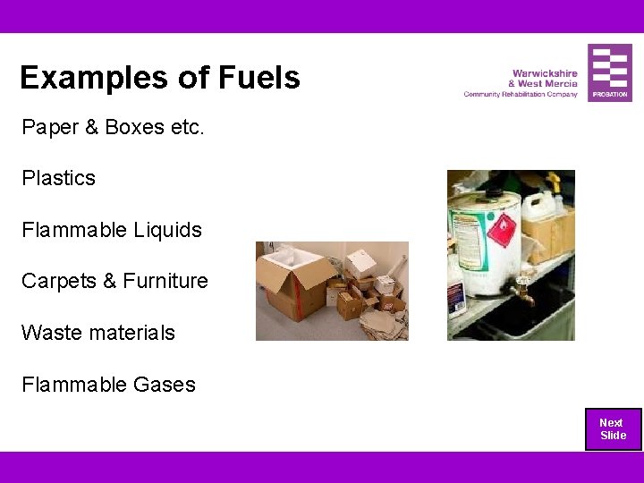 Examples of Fuels Paper & Boxes etc. Plastics Flammable Liquids Carpets & Furniture Waste