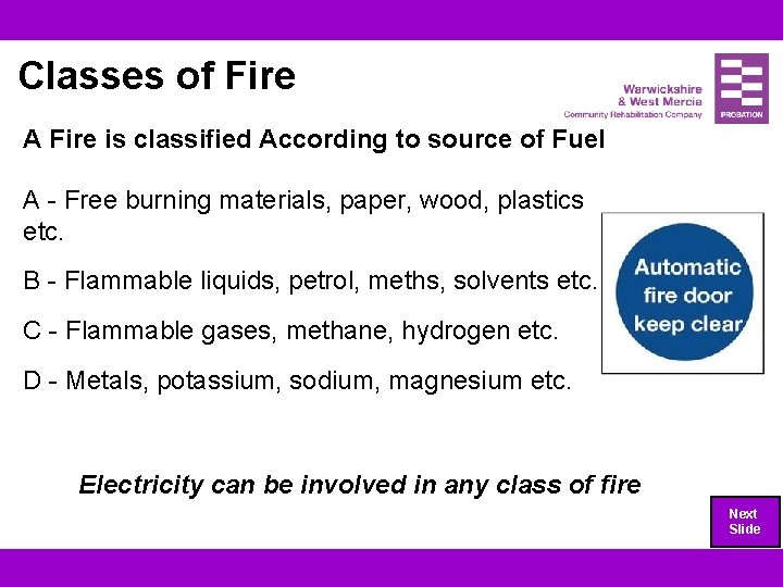 Classes of Fire A Fire is classified According to source of Fuel A -