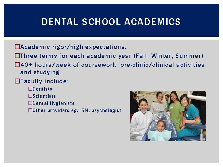 DENTAL SCHOOL ACADEMICS �Academic rigor/high expectations. �Three terms for each academic year (Fall, Winter,