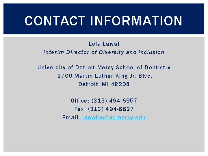 CONTACT INFORMATION Lola Lawal Interim Director of Diversity and Inclusion University of Detroit Mercy