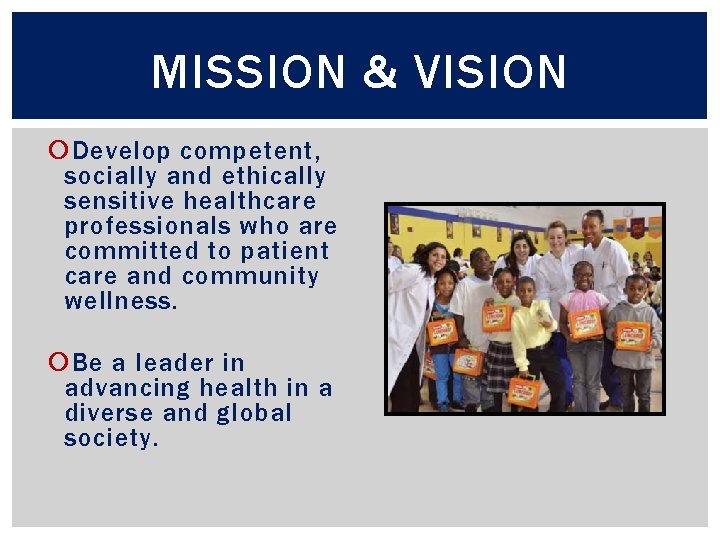 MISSION & VISION Develop competent, socially and ethically sensitive healthcare professionals who are committed