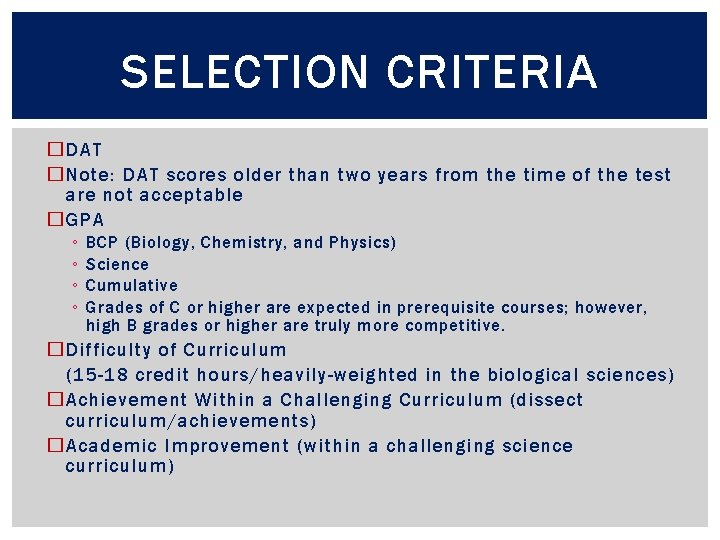 SELECTION CRITERIA � DAT � Note: DAT scores older than two years from the