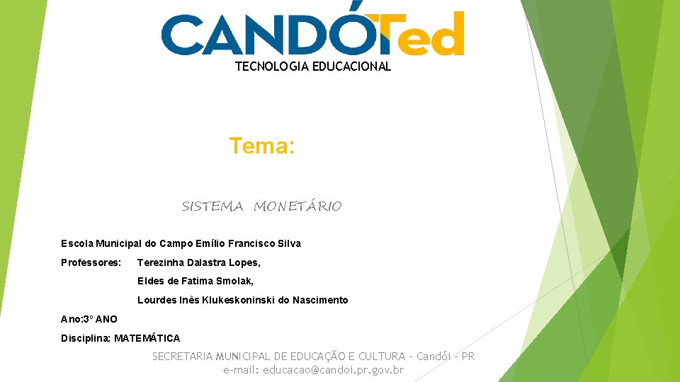 TECNOLOGIA EDUCACIONAL Tema: SISTEMA MONETÁRIO Escola Municipal do Campo Emílio Francisco Silva Professores: Terezinha
