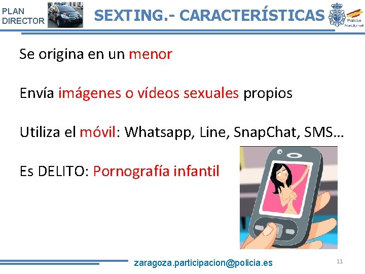 PLAN DIRECTOR SEXTING. - CARACTERÍSTICAS Se origina en un menor Envía imágenes o vídeos