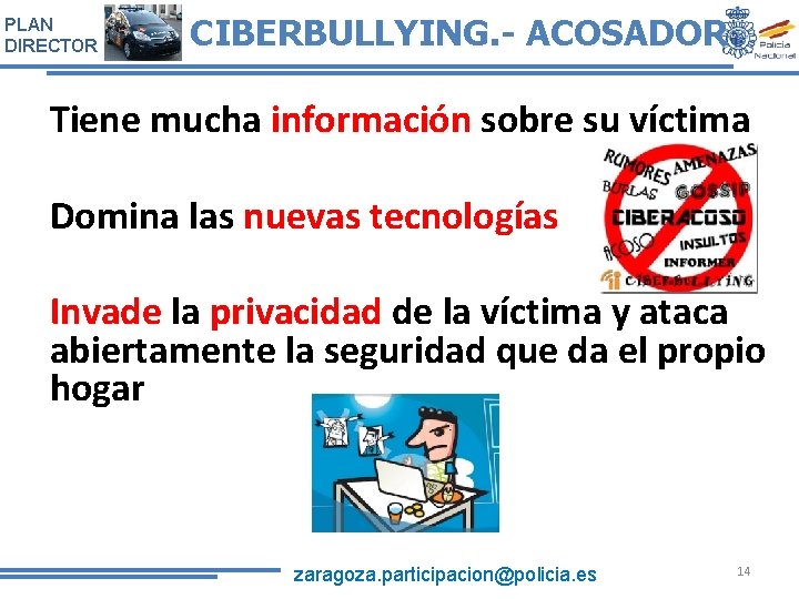 PLAN DIRECTOR CIBERBULLYING. - ACOSADOR Tiene mucha información sobre su víctima Domina las nuevas