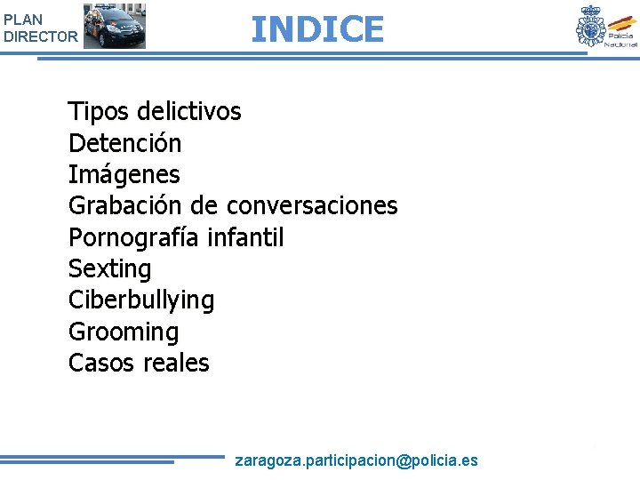 PLAN DIRECTOR INDICE Tipos delictivos Detención Imágenes Grabación de conversaciones Pornografía infantil Sexting Ciberbullying