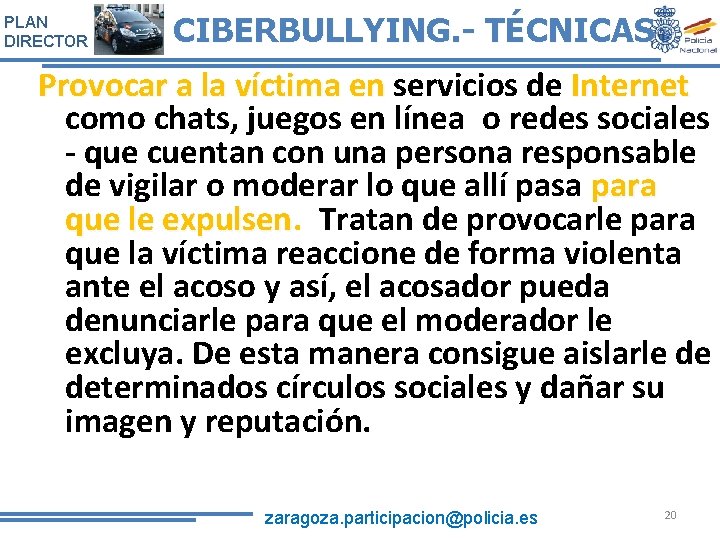 PLAN DIRECTOR CIBERBULLYING. - TÉCNICAS Provocar a la víctima en servicios de Internet como