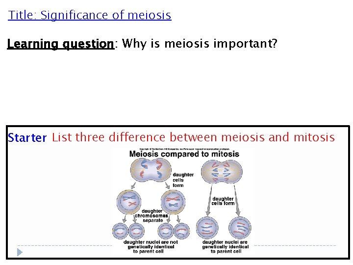 Title: Significance of meiosis Learning question: Why is meiosis important? Starter List three difference