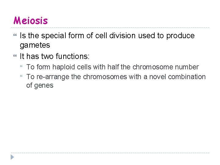 Meiosis Is the special form of cell division used to produce gametes It has