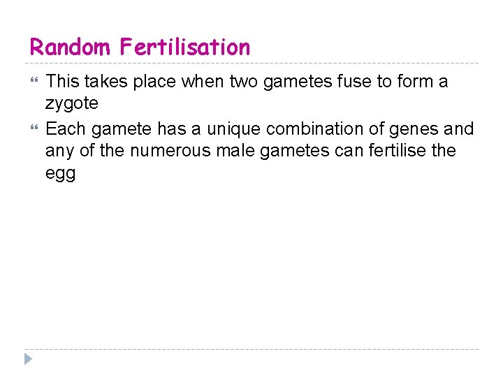 Random Fertilisation This takes place when two gametes fuse to form a zygote Each