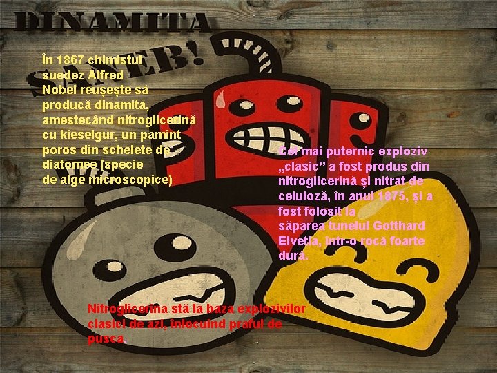 În 1867 chimistul suedez Alfred Nobel reușește să producă dinamita, amestecând nitroglicerină cu kieselgur,