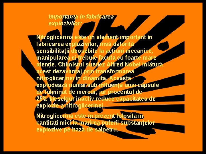 Importanta in fabricarea explozivilor: Nitroglicerina este un element important în fabricarea explozivilor, însă datorită