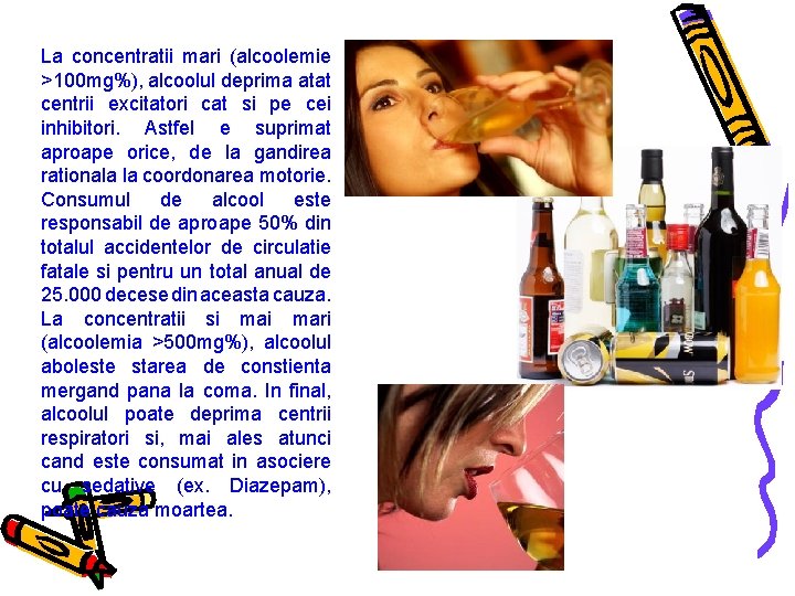 La concentratii mari (alcoolemie >100 mg%), alcoolul deprima atat centrii excitatori cat si pe