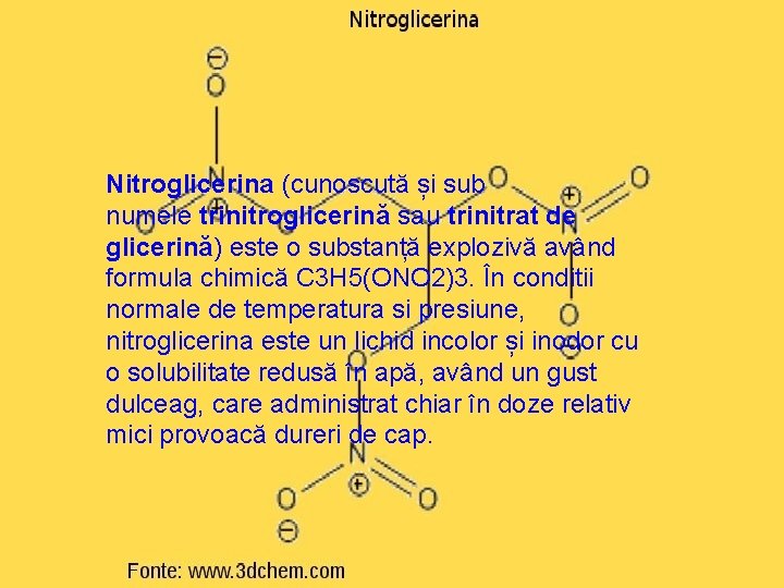 Nitroglicerina (cunoscută și sub numele trinitroglicerină sau trinitrat de glicerină) este o substanță explozivă