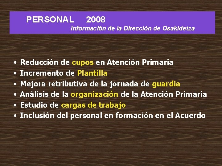 PERSONAL 2008 Información de la Dirección de Osakidetza • • • Reducción de cupos PERSONAL 2008 Información de la Dirección de Osakidetza • • • Reducción de cupos
