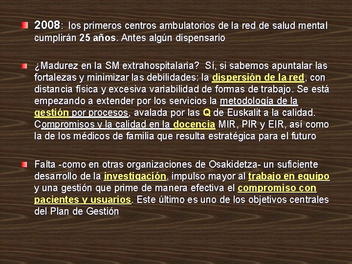 2008: los primeros centros ambulatorios de la red de salud mental cumplirán 25 años. 2008: los primeros centros ambulatorios de la red de salud mental cumplirán 25 años.