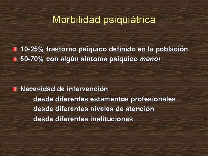 Morbilidad psiquiátrica 10 -25% trastorno psíquico definido en la población 50 -70% con algún Morbilidad psiquiátrica 10 -25% trastorno psíquico definido en la población 50 -70% con algún