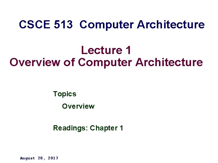 CSCE 513 Computer Architecture Lecture 1 Overview of Computer Architecture Topics Overview Readings: Chapter