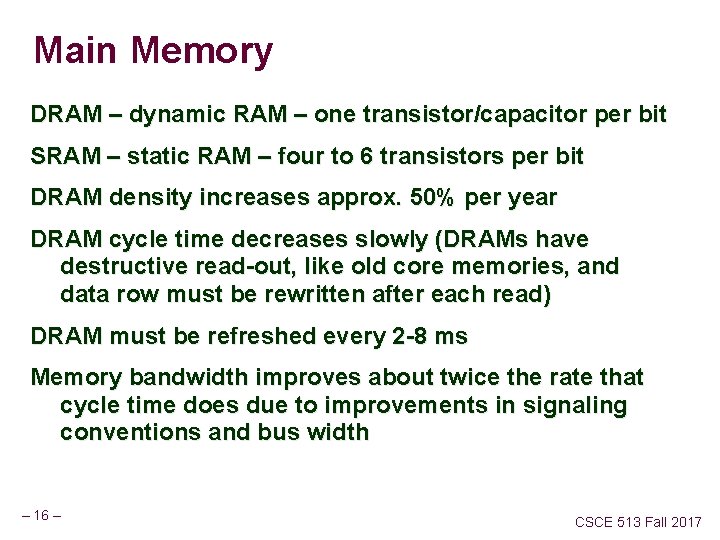 Main Memory DRAM – dynamic RAM – one transistor/capacitor per bit SRAM – static