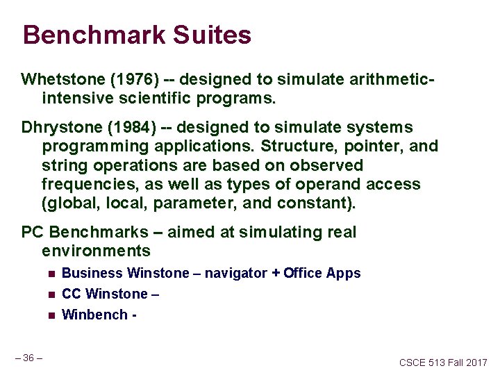 Benchmark Suites Whetstone (1976) -- designed to simulate arithmeticintensive scientific programs. Dhrystone (1984) --