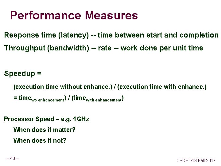Performance Measures Response time (latency) -- time between start and completion Throughput (bandwidth) --