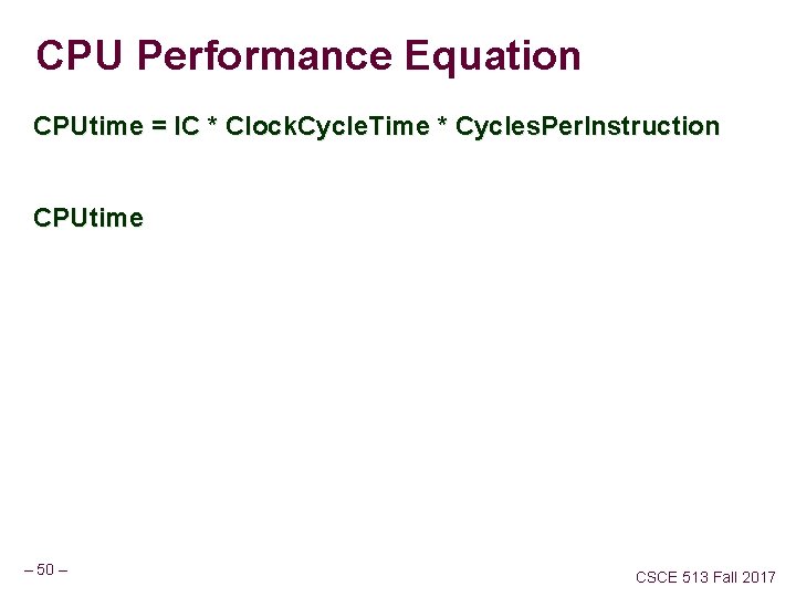 CPU Performance Equation CPUtime = IC * Clock. Cycle. Time * Cycles. Per. Instruction